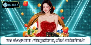 Blog Cá Cược BL555 - Vũ Trụ Thông Tin, Mở Lối Chiến Thắng Lớn