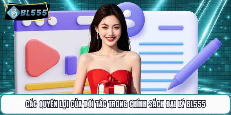 Các quyền lợi của đối tác trong chính sách đại lý BL555