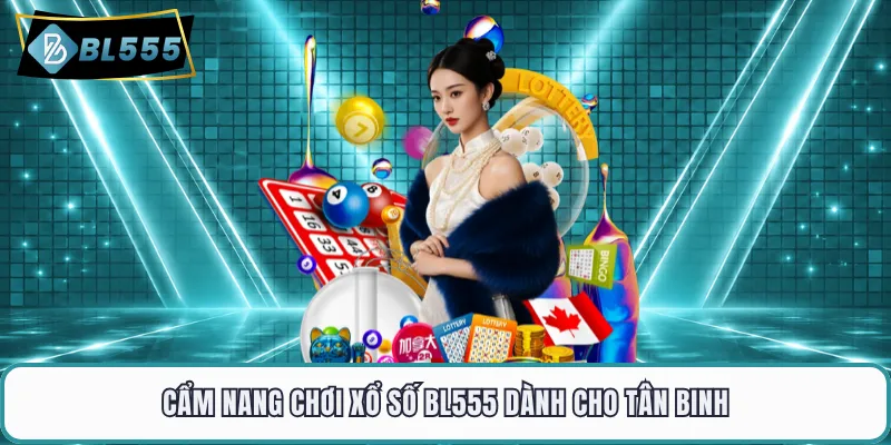 Cẩm nang chơi xổ số BL555 dành cho tân binh