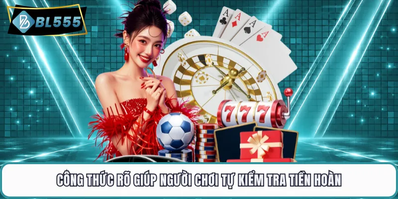 Công thức rõ giúp người chơi tự kiểm tra tiền hoàn