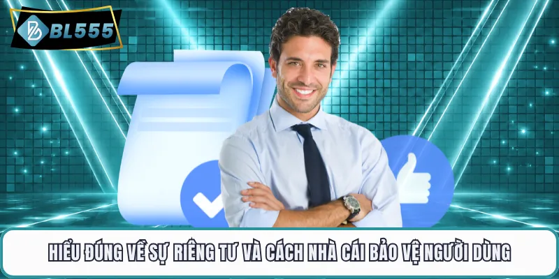 Hiểu đúng về sự riêng tư và cách nhà cái bảo vệ người dùng