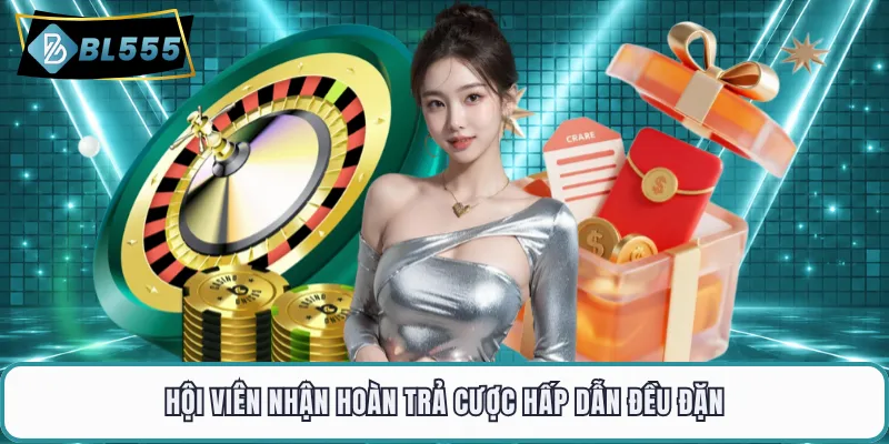 Hội viên nhận hoàn trả cược hấp dẫn đều đặn