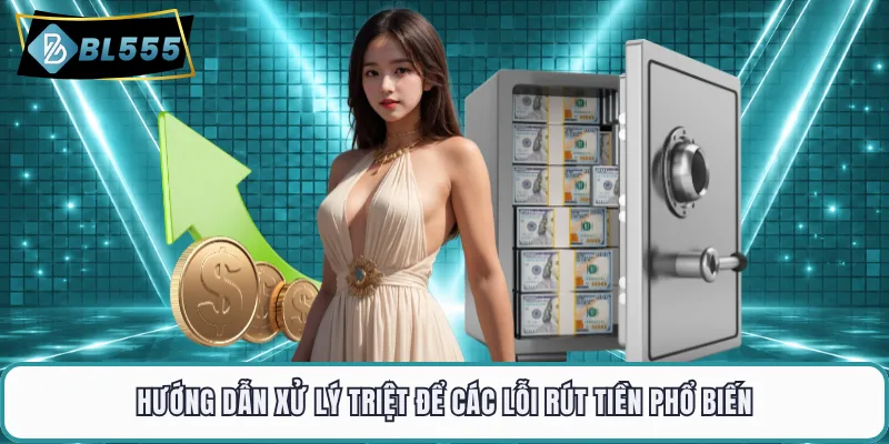 Hướng dẫn xử lý triệt để các lỗi rút tiền phổ biến