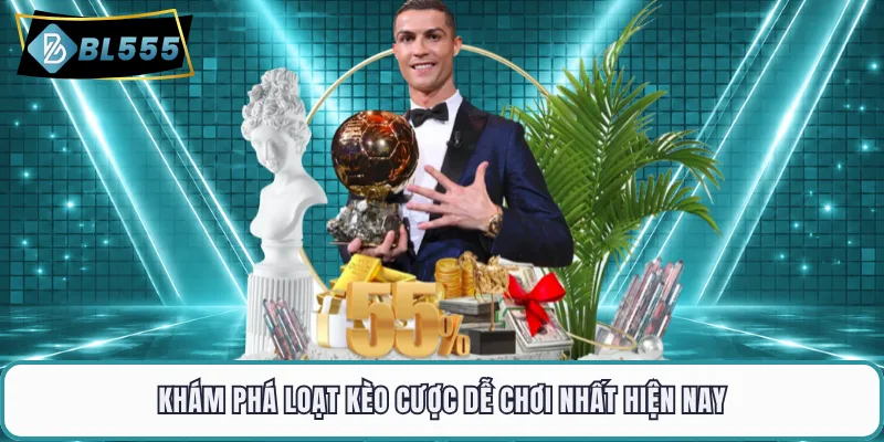 Khám phá loạt kèo cược dễ chơi nhất hiện nay