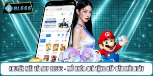 Khuyến Mãi Tải App BL555 - Mở Khóa Quà Tặng Hấp Dẫn Mỗi Ngày