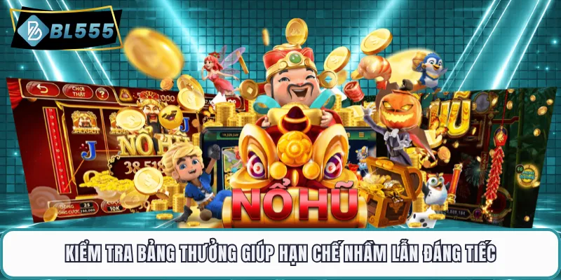 Kiểm tra bảng thưởng giúp hạn chế nhầm lẫn đáng tiếc