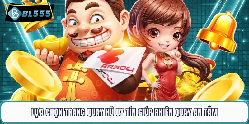 Lựa chọn trang quay hũ uy tín giúp phiên quay an tâm