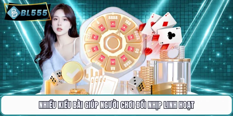 Nhiều kiểu bài giúp người chơi đổi nhịp linh hoạt
