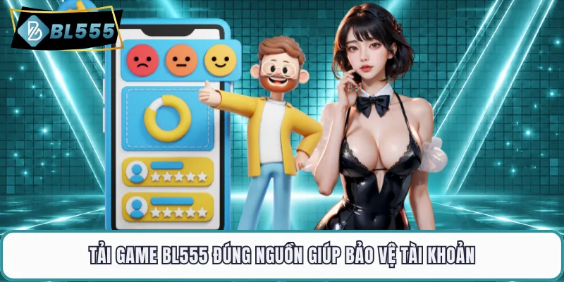 Tải game BL555 đúng nguồn giúp bảo vệ tài khoản