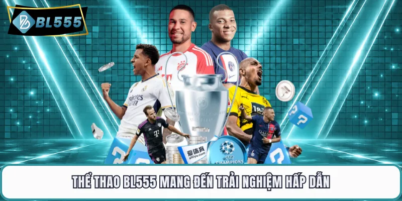 Thể thao BL555 mang đến trải nghiệm hấp dẫn