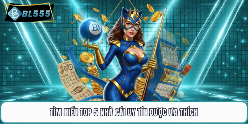 Tìm hiểu top 5 nhà cái uy tín được ưa thích