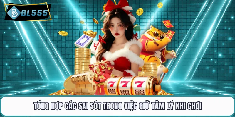 Tổng hợp các sai sót trong việc giữ tâm lý khi chơi