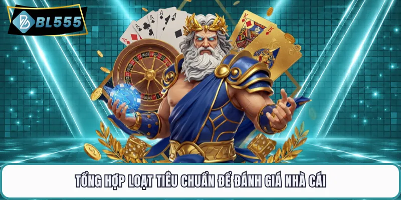 Tổng hợp loạt tiêu chuẩn để đánh giá nhà cái